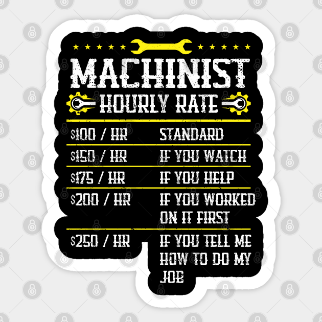 Machining CNC Machinist Hourly Rate Machinist Sticker TeePublic